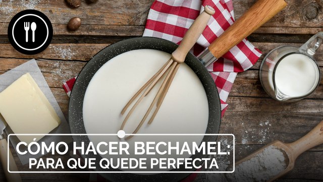 Cómo hacer salsa bechamel para que quede perfecta