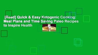 [Read] Quick & Easy Ketogenic Cooking: Meal Plans and Time Saving Paleo Recipes to Inspire Health