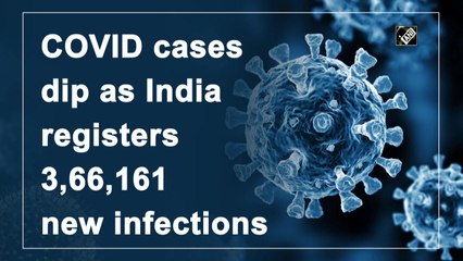 Covid cases dip as India registers 3,66,161 new infections