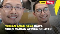 'Bukan anak saya bawa virus varian Afrika Selatan'