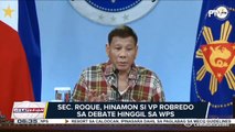 Sec. Roque, hinamon si VP Robredo sa debate hinggil sa WPS; palasyo, muling nanindigang 'di pinababayaan ng administrasyon ang karapatan ng Pilipinas sa WPS