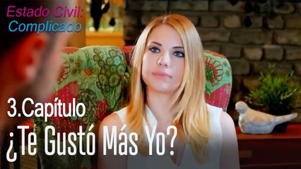 ¿Te gustó más yo? - Estado Civil Complicado Capítulo 3