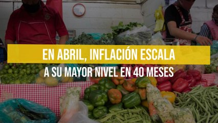 En abril, inflación escala a su mayor nivel en 40 meses