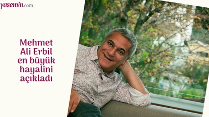 Mehmet Ali Erbil en büyük hayalini açıkladı