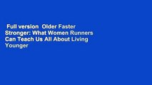 Full version  Older Faster Stronger: What Women Runners Can Teach Us All About Living Younger