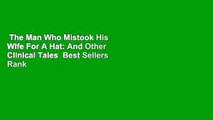 The Man Who Mistook His Wife For A Hat: And Other Clinical Tales  Best Sellers Rank : #3