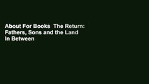 About For Books  The Return: Fathers, Sons and the Land In Between  Best Sellers Rank : #2