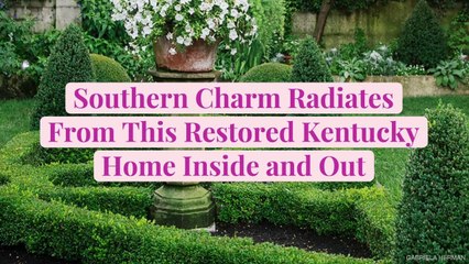Southern Charm Radiates From This Restored Kentucky Home Inside and Out
