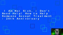 I Am Not Sick, I Don't Need Help! How to Help Someone Accept Treatment - 20th Anniversary