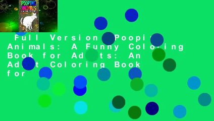 Full Version  Pooping Animals: A Funny Coloring Book for Adults: An Adult Coloring Book for