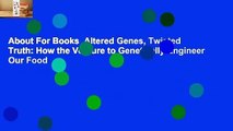 About For Books  Altered Genes, Twisted Truth: How the Venture to Genetically Engineer Our Food