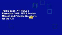 Full E-book  ATI TEAS 6 Essentials 2018: TEAS Review Manual and Practice Questions for the ATI