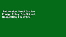 Full version  Saudi Arabian Foreign Policy: Conflict and Cooperation  For Online