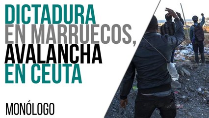 Dictadura en Marruecos, avalancha en Ceuta - Monólogo - En la Frontera, 18 de mayo de 2021