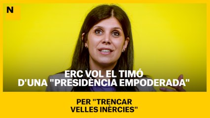 ERC vol el timó d'una "presidència empoderada" per "trencar velles inèrcies"
