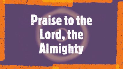 Praise to the Lord, the Almighty