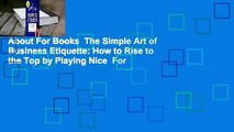 About For Books  The Simple Art of Business Etiquette: How to Rise to the Top by Playing Nice  For