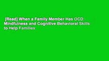 [Read] When a Family Member Has OCD: Mindfulness and Cognitive Behavioral Skills to Help Families
