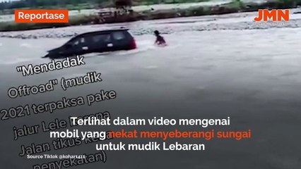 REPORTASE - CEK FAKTA, AKIBAT PENYEKATAN MUDIK MOBIL NEKAT SEBRANGI SUNGAI