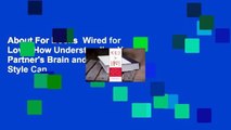About For Books  Wired for Love: How Understanding Your Partner's Brain and Attachment Style Can