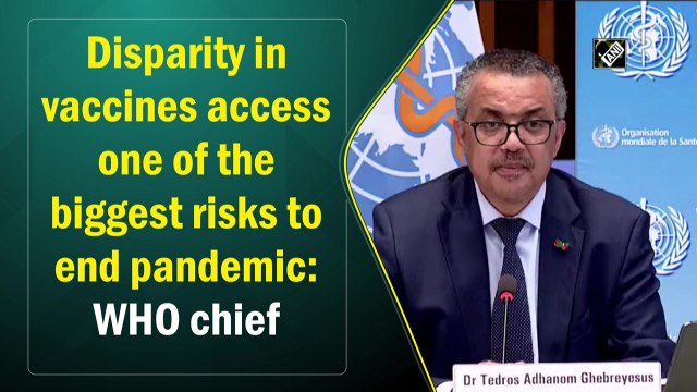 Disparity in vaccines access one of the biggest risks to end pandemic: WHO chief