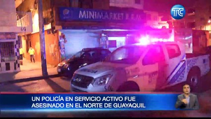 Un policía fue asesinado en el norte de Guayaquil