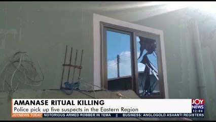 Amanase Ritual Killing: Police pick up five suspects in the Eastern Region - Joy News Today (11-5-21)