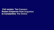 Full version  Ten Caesars: Roman Emperors from Augustus to Constantine  For Online