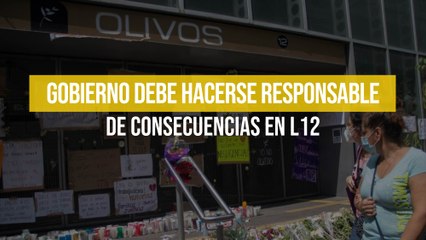 Gobierno debe hacerse responsable de consecuencias en L12