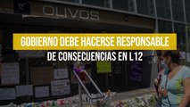 Gobierno debe hacerse responsable de consecuencias en L12