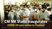 CM MK Stalin inaugurates Covid-19 care center in Chennai