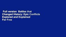 Full version  Battles that Changed History: Epic Conflicts Explored and Explained  For Free