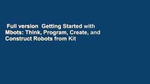 Full version  Getting Started with Mbots: Think, Program, Create, and Construct Robots from Kit