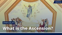 What is the Ascension of Jesus? What does it mean for Catholics?