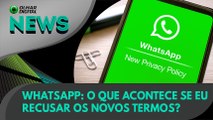 Ao Vivo | WhatsApp: o que acontece se eu recusar os novos termos? | 11/05/2021 | #OlharDigital