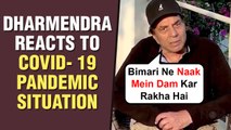 Dharmendra REACTS To Covid- 19 Pandemic Situation, Says' Bimari Ne Naak Mein Dam Kar Rakha Hai'