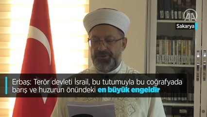 Erbaş: "Terör devleti İsrail, bu tutumuyla bu coğrafyada barış ve huzurun önündeki en büyük engeldir"