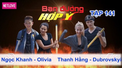 Bạn Đường Hợp Ý - Tập 141: Ngọc Khanh - Olivia VS Thanh Hằng - Dubrovskyi