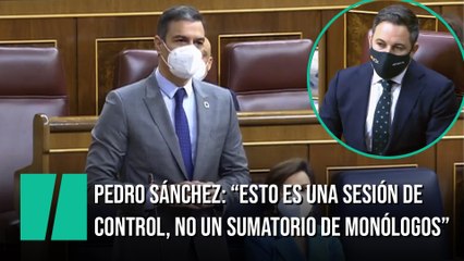 Sánchez, a Abascal: "Esto es una sesión de control, no un sumatorio de monólogos"