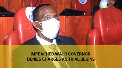 Impeached Wajir governor denies charges as trial begins