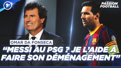 Omar Da Fonseca : "Lionel Messi au PSG ? Je l'aide à faire son déménagement ! "