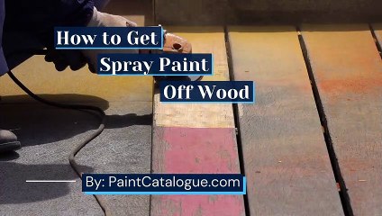 How To Get Spray Paint Off Wood 5 Steps Guide - By Paint Catalogue