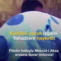 Filistinli çocuğun Yahudilere haykırışı