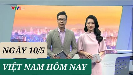VIỆT NAM HÔM NAY ngày 10/5 - Tin Covid 19 hôm nay mới nhất  Thời Sự VTV1