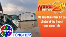 Người đưa tin 24H (6h30 ngày 13/5/2021) - Sà lan đâm chìm bè cá chuẩn bị thu hoạch trên sông Tiền