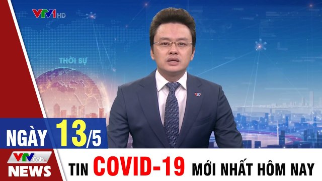Bản tin sáng 13/5 - Tin COVID 19 mới nhất ngày hôm nay Thời Sự VTV1
