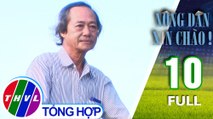 Nông Dân Xin Chào! - Tập 10 FULL: Mô hình trang trại kết hợp khu dân cư của chú Võ Hữu Thời