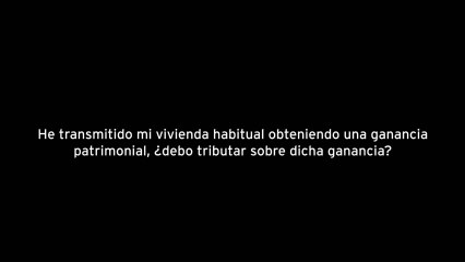 He transmitido mi vivienda habitual obteniendo una ganancia patrimonial, ¿Debo tributar sobre dicha ganancia?