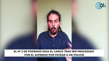 El nº 3 de Podemos deja el cargo tras ser procesado por el Supremo por patear a un policía