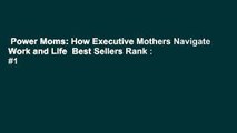 Power Moms: How Executive Mothers Navigate Work and Life  Best Sellers Rank : #1